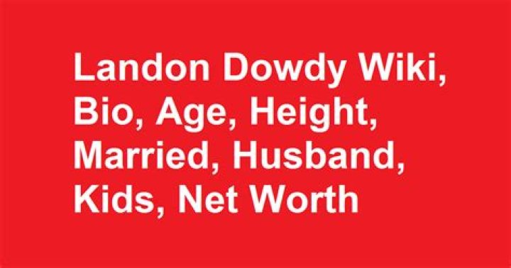 
Landon Dowdy Height, Weight, Net Worth, Age, Birthday, Wikipedia, Who, Nationality, Biography 